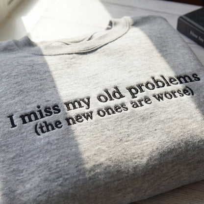 I Miss My Old Problems Embroidered Shirt