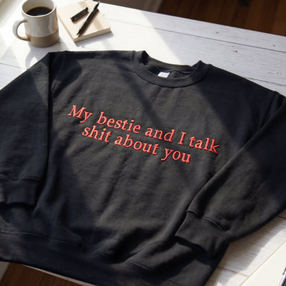 My Bestie And I Talk Shit About You Embroidered Shirt