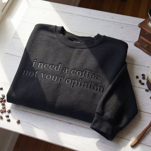 I Need A Coffee Not Your Opinion Embroidered Shirt