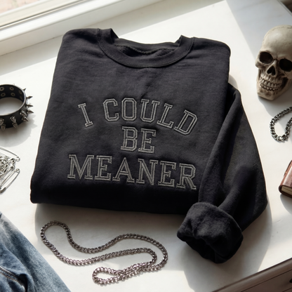 I Could Be Meaner Embroidered Shirt