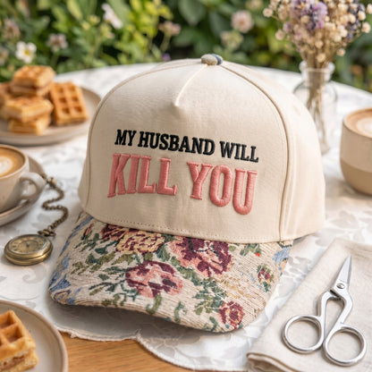 My Husband Will Kill You FLoral Hat