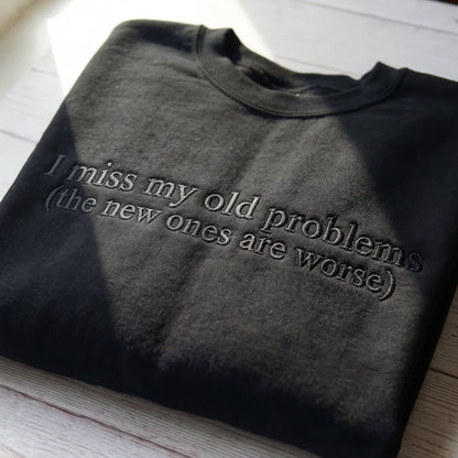 I Miss My Old Problems Embroidered Shirt