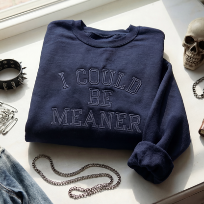 I Could Be Meaner Embroidered Shirt