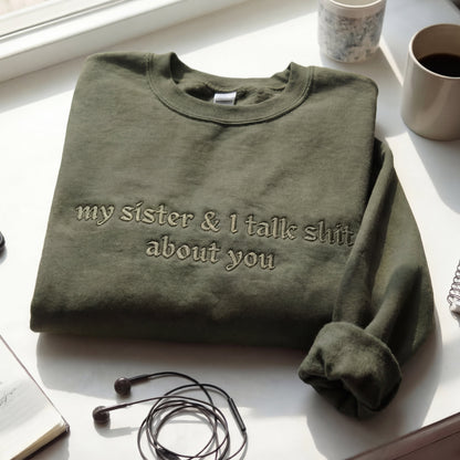My Sister & I Talk Shit About You Embroidered Shirt