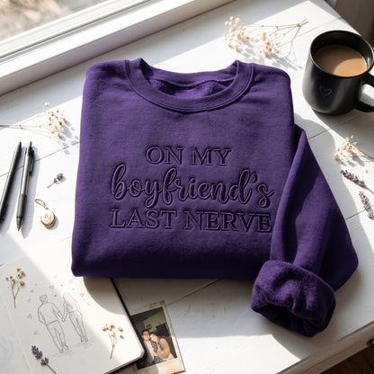 On My Boyfriend's Last Nerve Embroidered Shirt