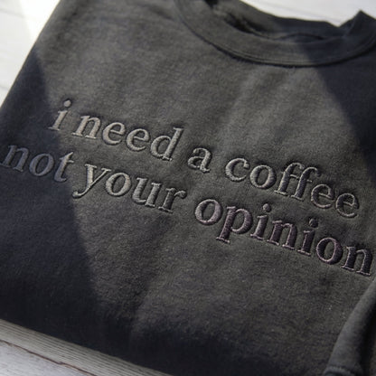 I Need A Coffee Not Your Opinion Embroidered Shirt