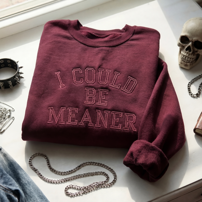I Could Be Meaner Embroidered Shirt