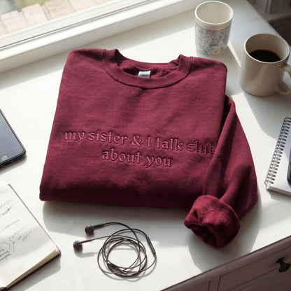 My Sister & I Talk Shit About You Embroidered Shirt