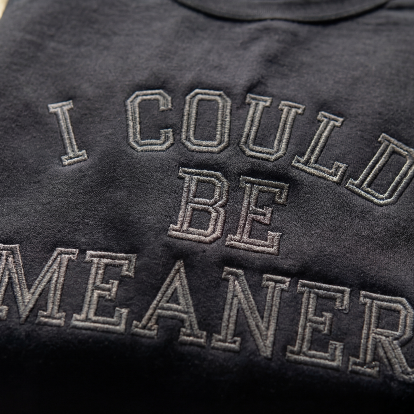 I Could Be Meaner Embroidered Shirt