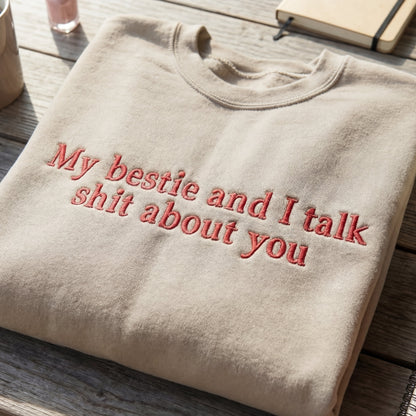 My Bestie And I Talk Shit About You Embroidered Shirt
