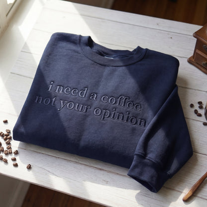 I Need A Coffee Not Your Opinion Embroidered Shirt