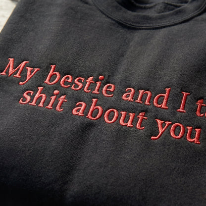 My Bestie And I Talk Shit About You Embroidered Shirt