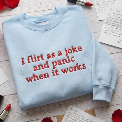 I Flirt As A Joke And Panic When It Works Embroidered Shirt