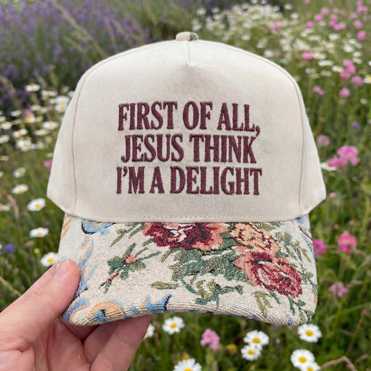 First Of All, Jesus Think I'm A Delight Floral Hat