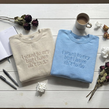 I Want to Cry But I Have Shit To Do Embroidered Shirt