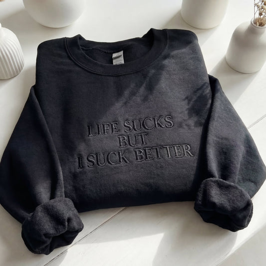 Life Suck But I Suck Better Embroidered Shirt