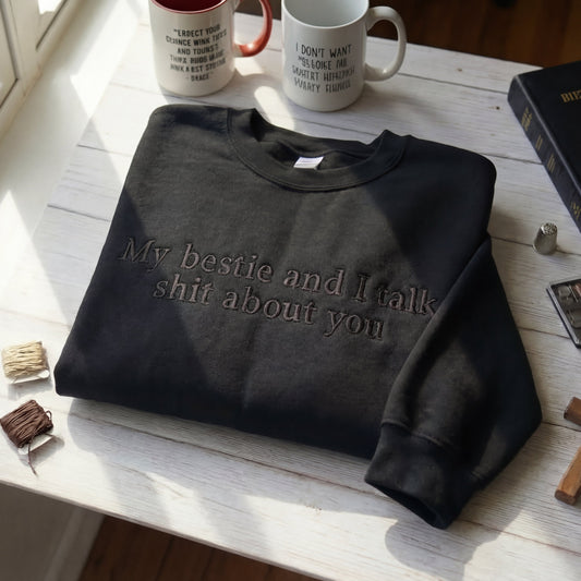 My Bestie And I Talk Shit About You Embroidered Shirt
