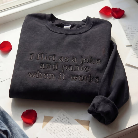I Flirt As A Joke And Panic When It Works Embroidered Shirt