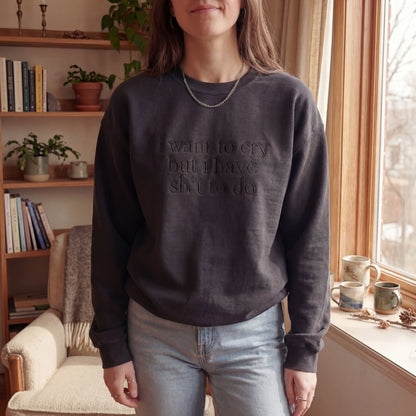 I Want to Cry But I Have Shit To Do Embroidered Shirt
