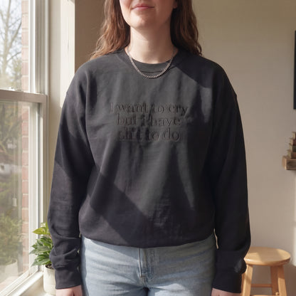 I Want to Cry But I Have Shit To Do Embroidered Shirt