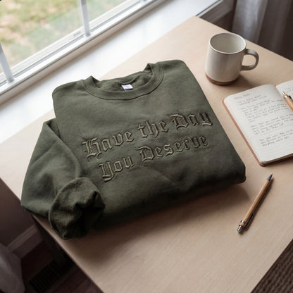 Have The Day You Deserve Embroidered Shirt