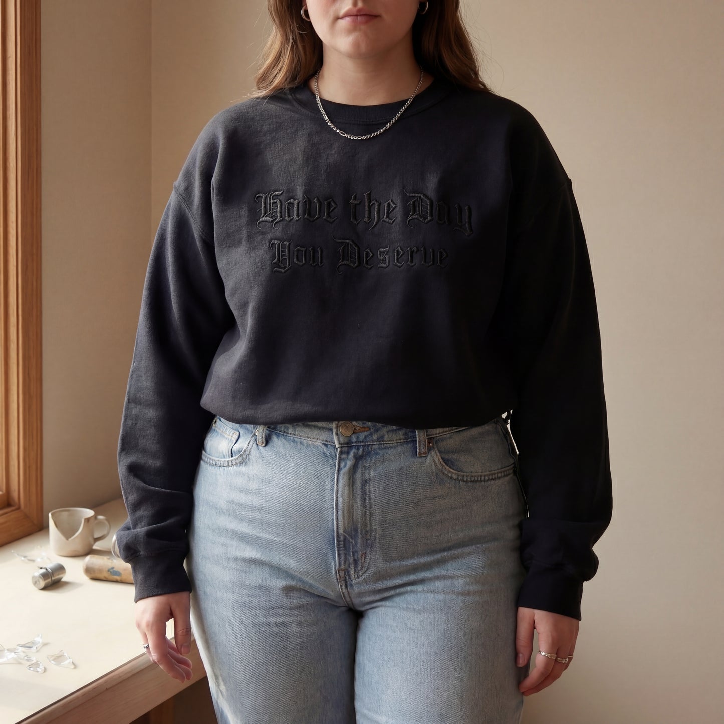 Have The Day You Deserve Embroidered Shirt