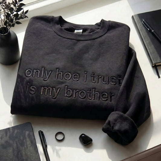 Only Hoe I Trust Is My Brother Embroidered Shirt