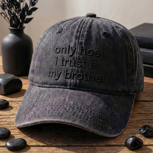 Only Hoe I Trust Is My Brother Washed Cap
