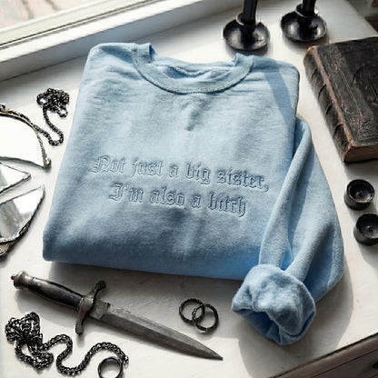 Not Just A Big Sister, I'm Also A Bitch Embroidered Shirt