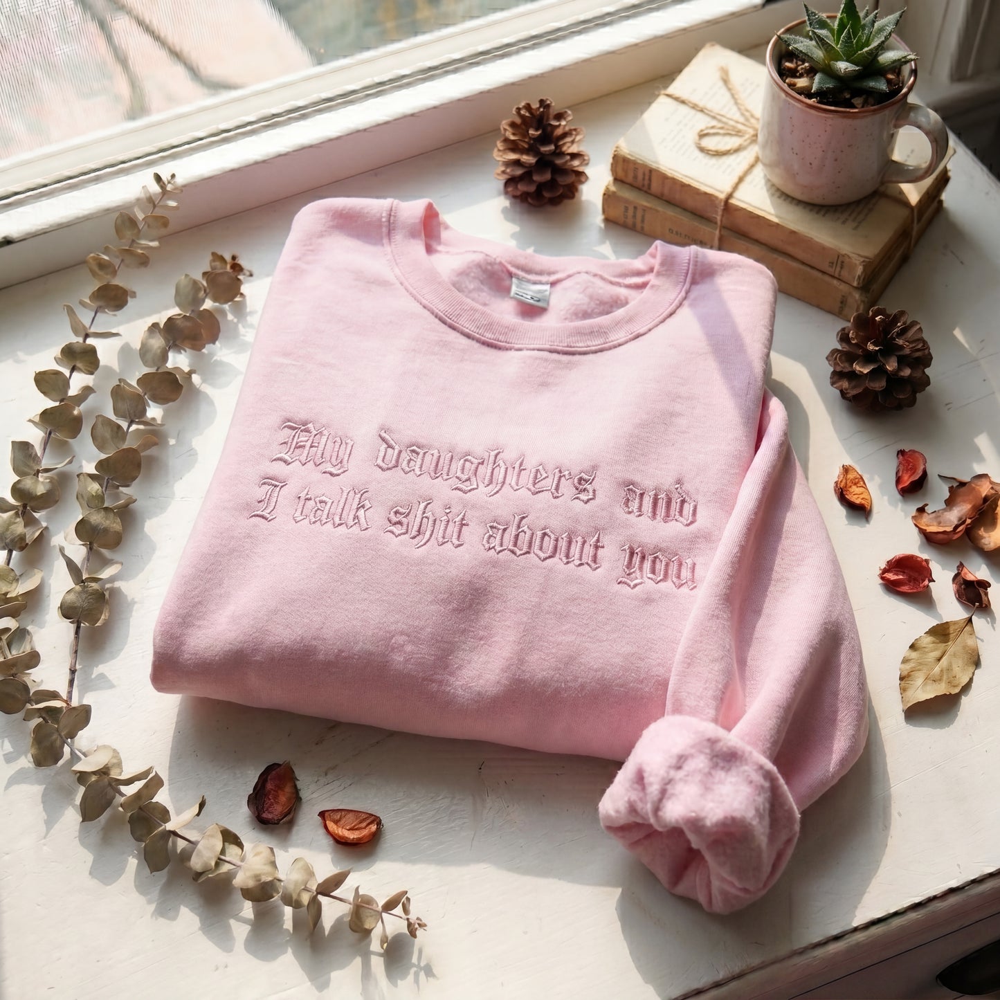 My Daughter And I Talk Shit About You Embroidered Shirt