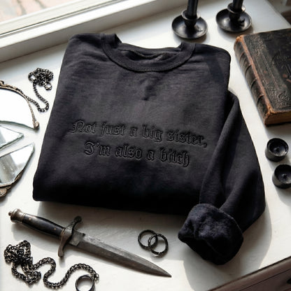 Not Just A Big Sister, I'm Also A Bitch Embroidered Shirt