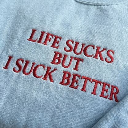Life Suck But I Suck Better Embroidered Shirt