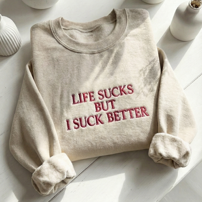 Life Suck But I Suck Better Embroidered Shirt