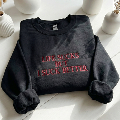 Life Suck But I Suck Better Embroidered Shirt
