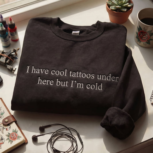 I Have Cool Tatoos Under Here But I'm Cold Embroidered Shirt