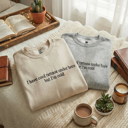 I Have Cool Tatoos Under Here But I'm Cold Embroidered Shirt