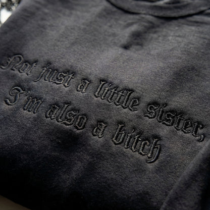Not Just A Little Sister, I'm Also A Bitch Embroidered Shirt