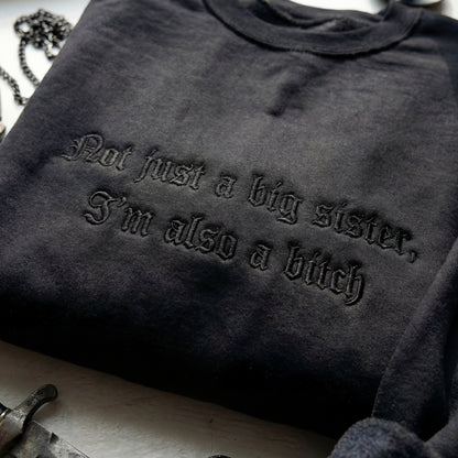 Not Just A Big Sister, I'm Also A Bitch Embroidered Shirt
