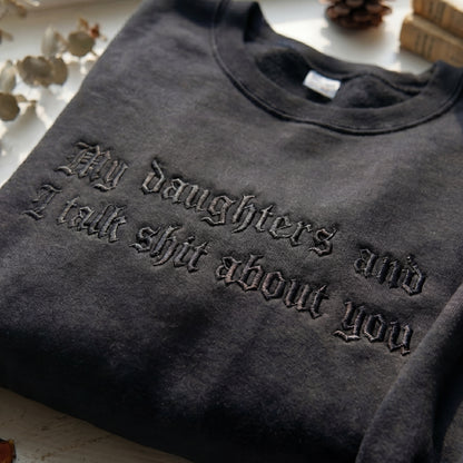 My Daughter And I Talk Shit About You Embroidered Shirt
